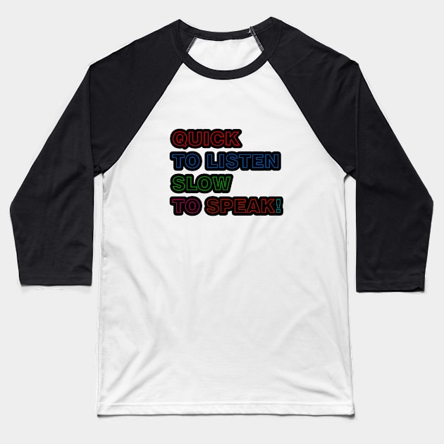 Quick to Listen Slow to Speak Baseball T-Shirt by ucipasa